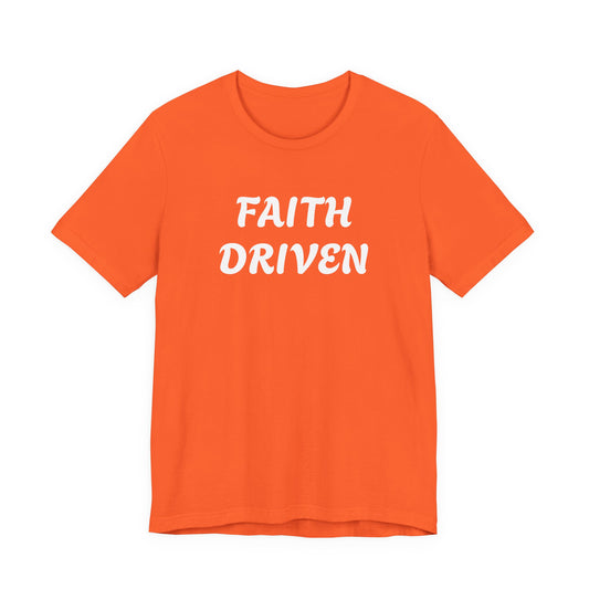 Faith Driven - Unisex T-Shirt (Bella+Canvas)