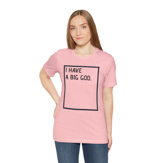 I have a big God - Unisex T-Shirt