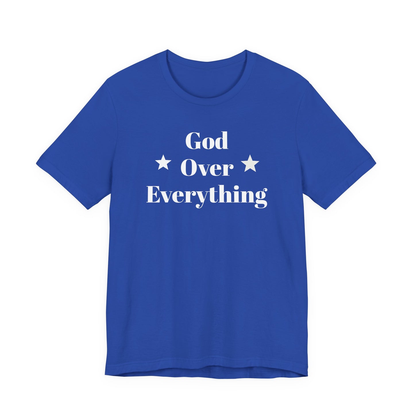 God Over Everything - Unisex T-Shirt (Bella+Canva)