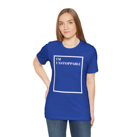 I'm Unstoppable - Unisex T-Shirt