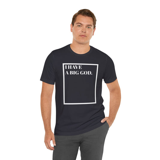 I have a big God - Unisex T-Shirt