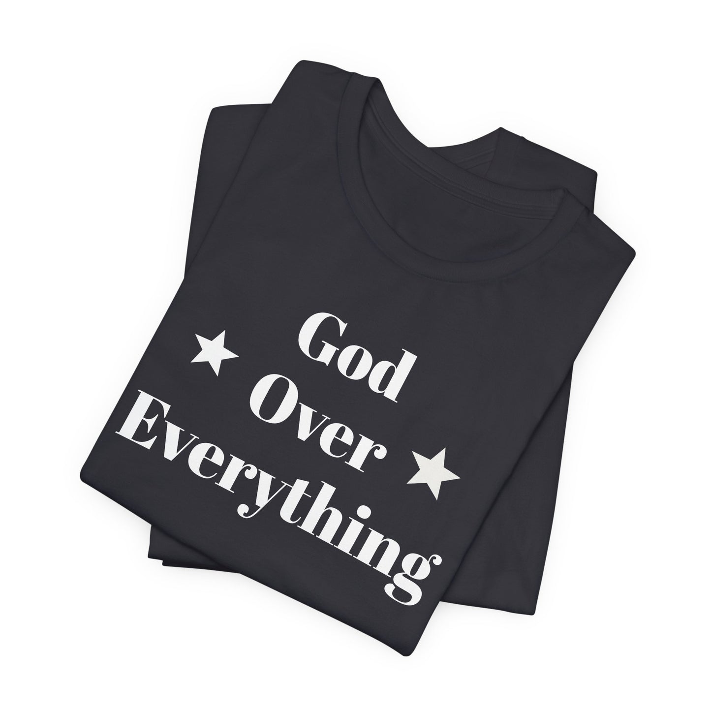 God Over Everything - Unisex T-Shirt (Bella+Canva)