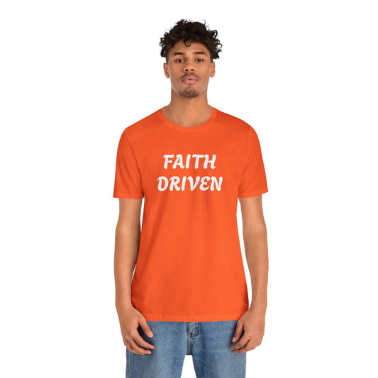 Faith Driven - Unisex T-Shirt