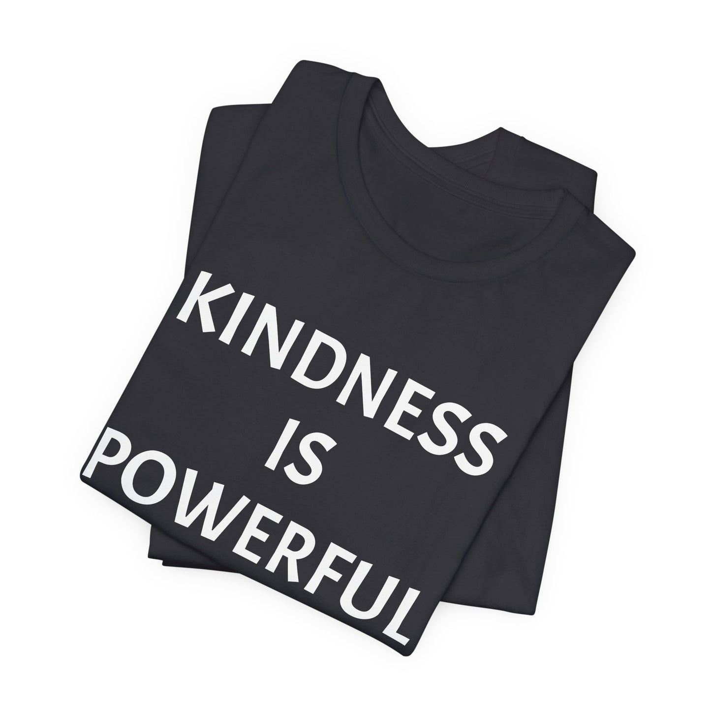 Kindness is Powerful - Unisex T-Shirt (Bella+Canvas)