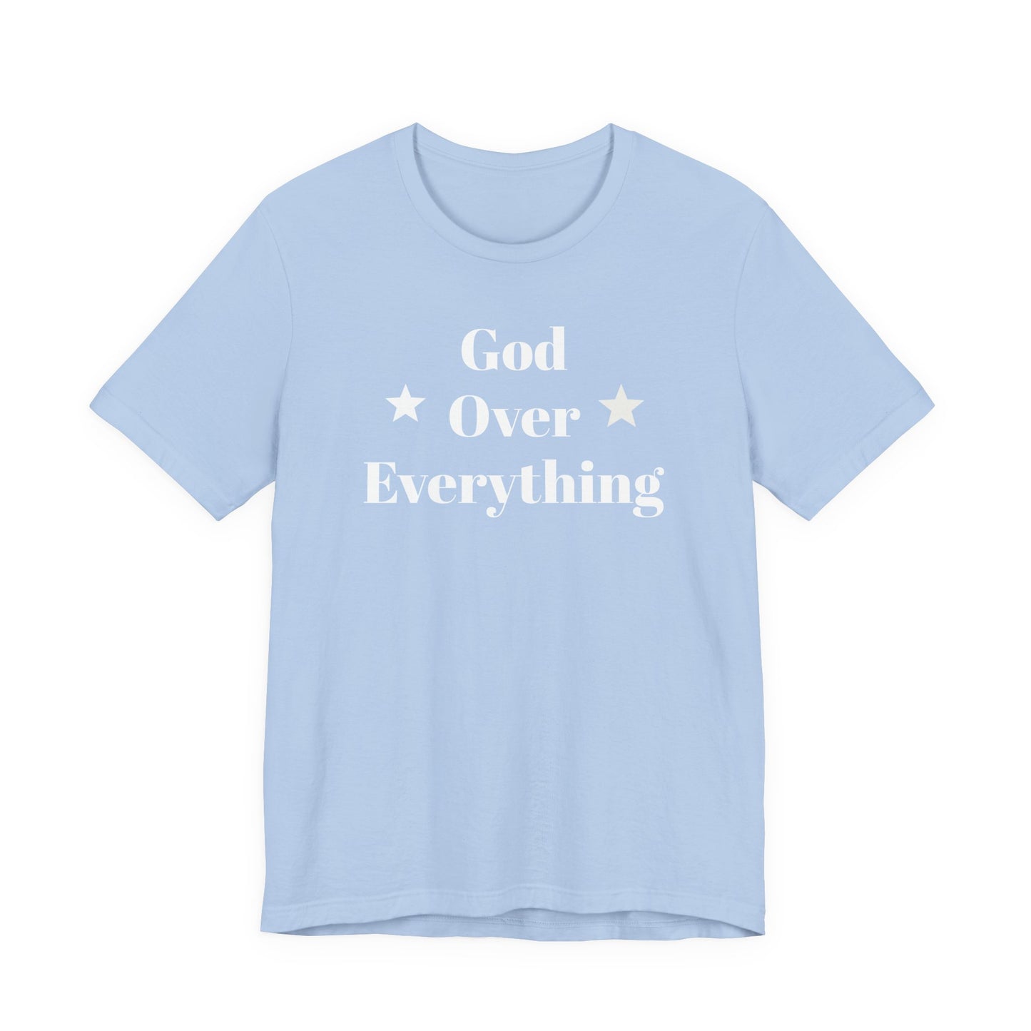 God Over Everything - Unisex T-Shirt (Bella+Canva)