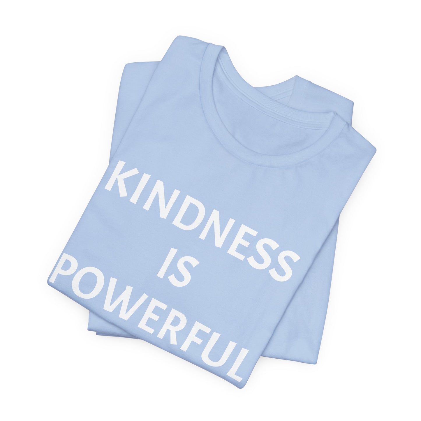 Kindness is Powerful - Unisex T-Shirt (Bella+Canvas)