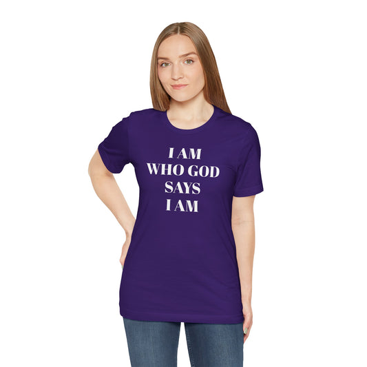 I am who God says I am - Unisex T-Shirt