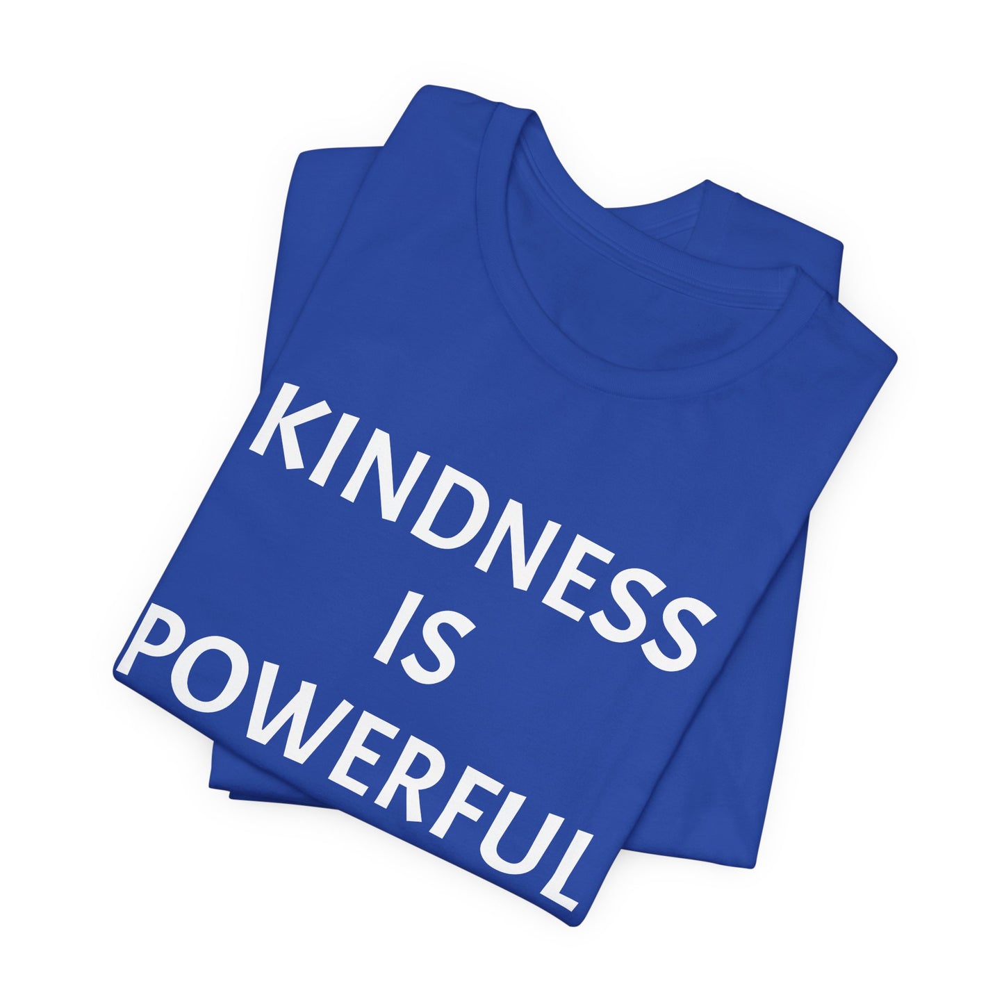 Kindness is Powerful - Unisex T-Shirt (Bella+Canvas)