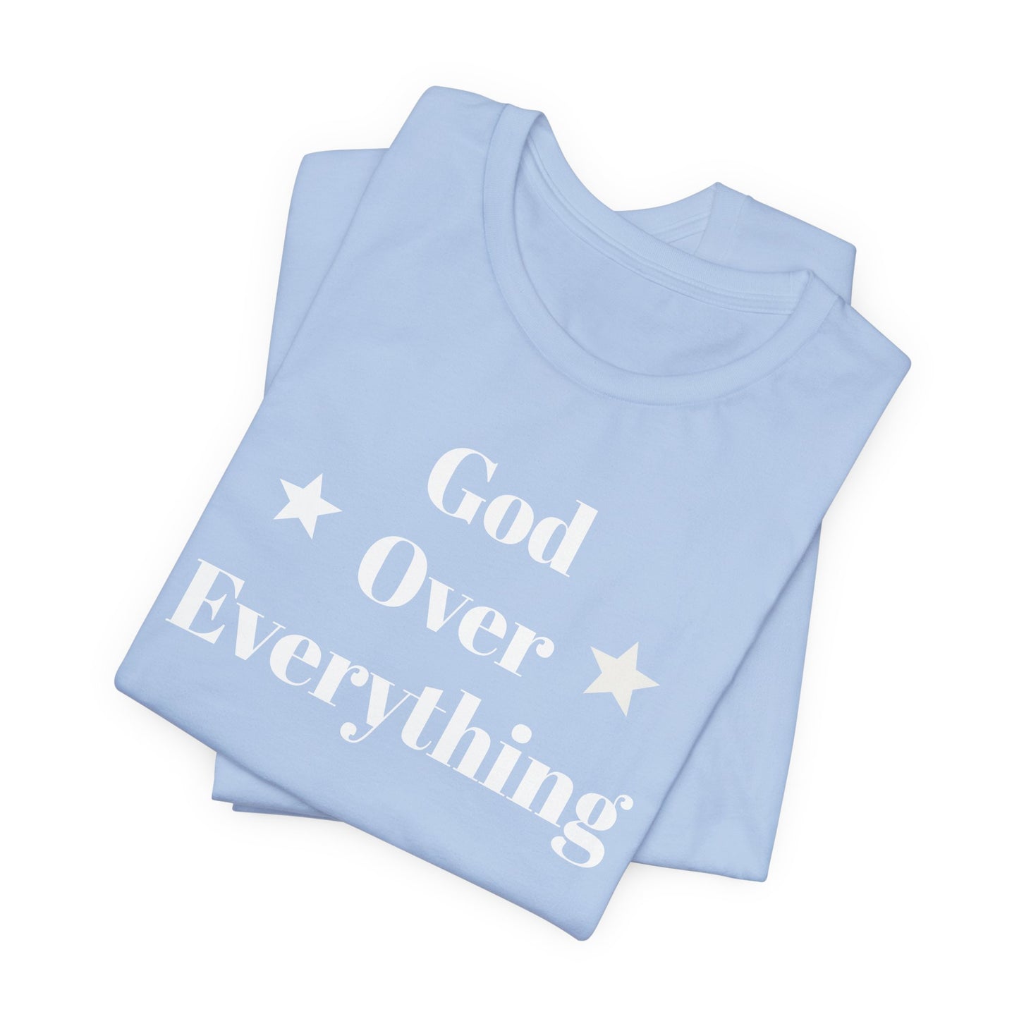 God Over Everything - Unisex T-Shirt (Bella+Canva)