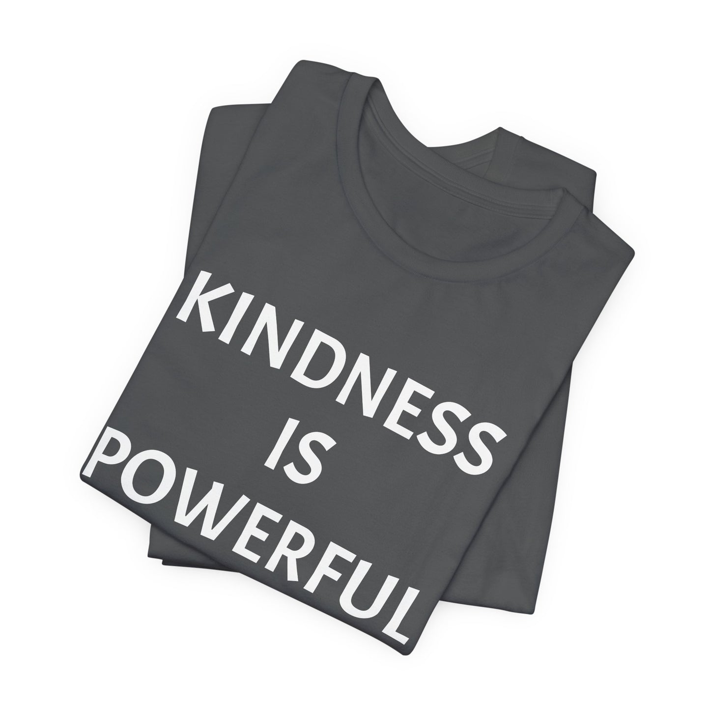 Kindness is Powerful - Unisex T-Shirt (Bella+Canvas)