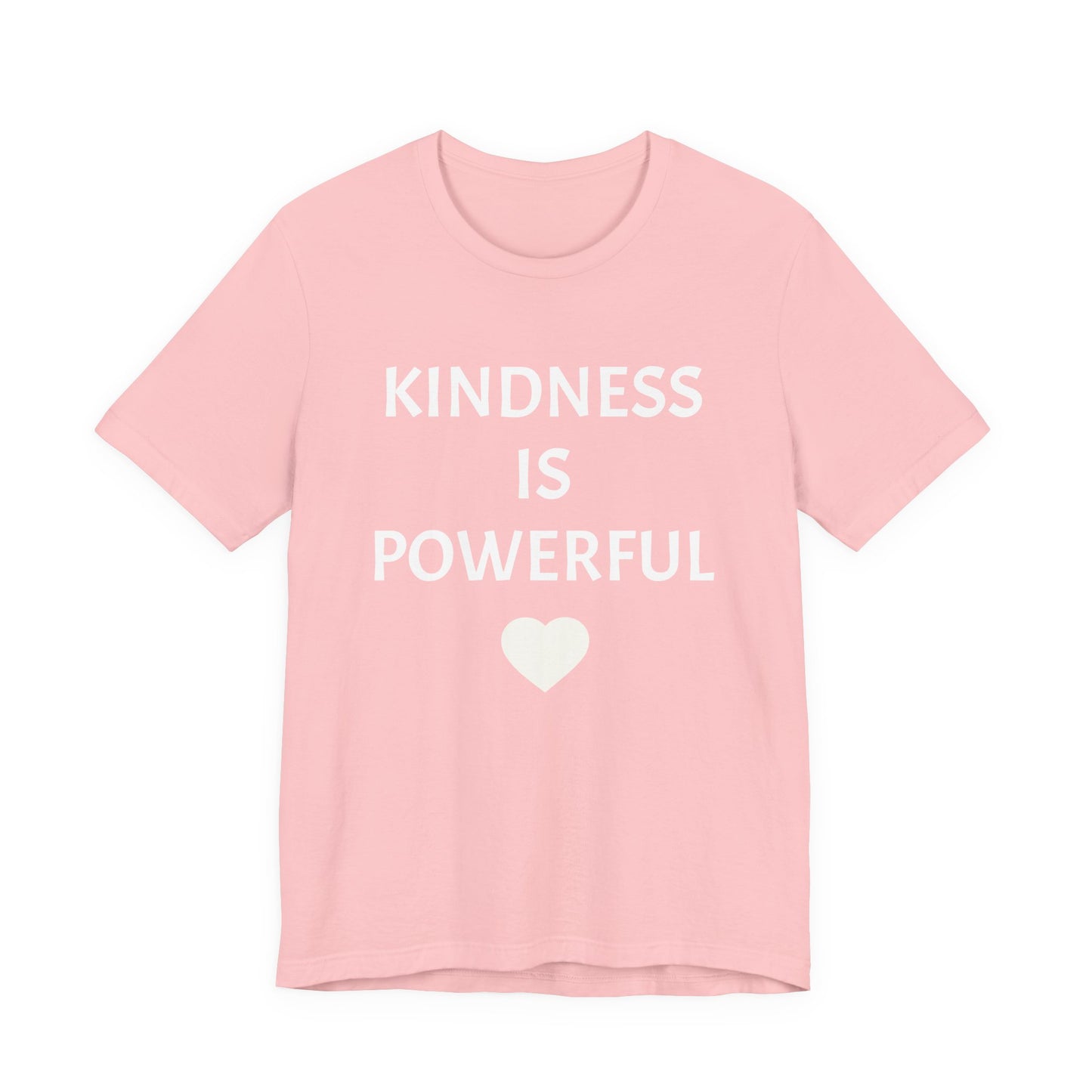 Kindness is Powerful - Unisex T-Shirt (Bella+Canvas)