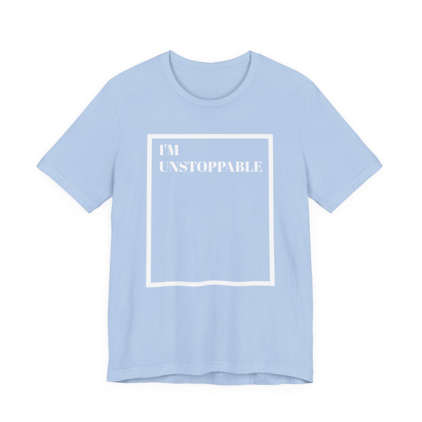 I'm Unstoppable - Unisex T-Shirt