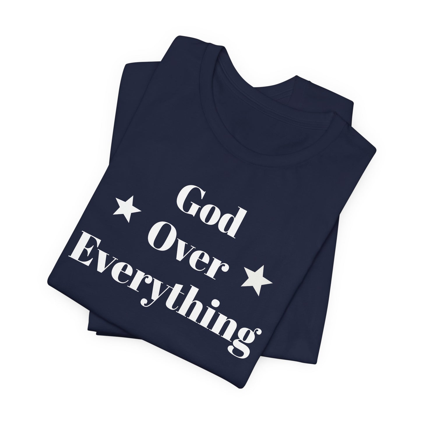 God Over Everything - Unisex T-Shirt (Bella+Canva)