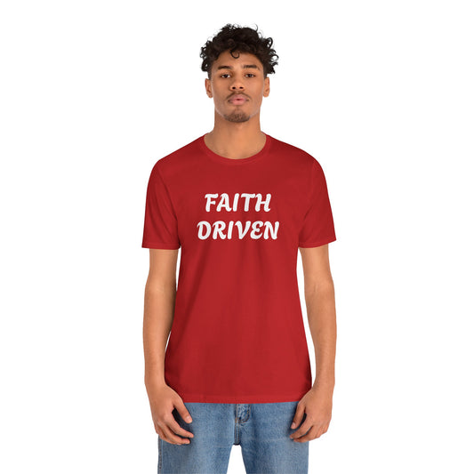 Faith Driven - Unisex T-Shirt (Bella+Canvas)
