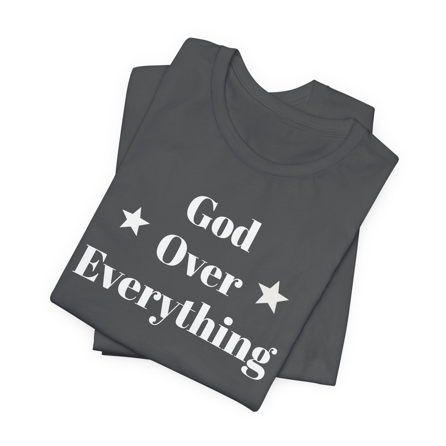 God Over Everything - Unisex T-Shirt (Bella+Canva)