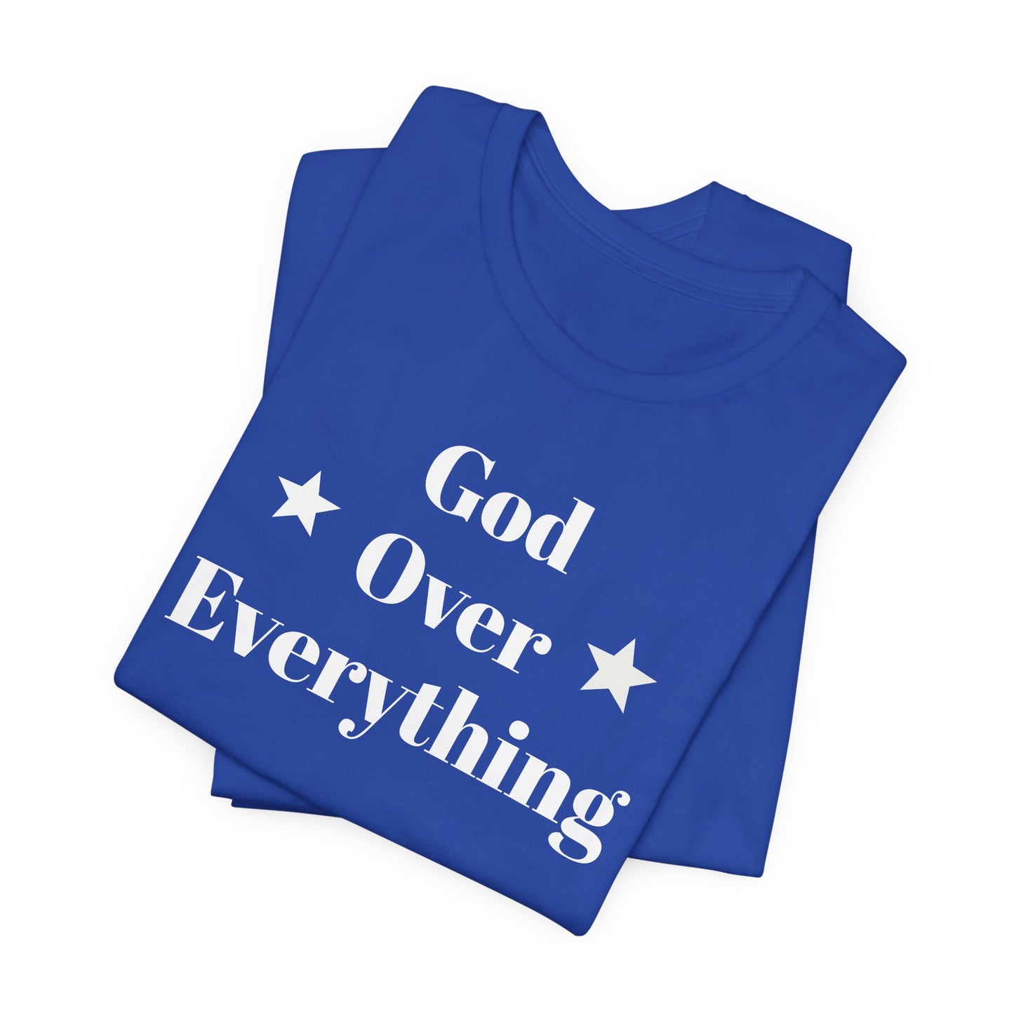 God Over Everything - Unisex T-Shirt (Bella+Canva)
